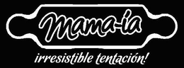 MAMA-ÍA IRRESISTIBLE TENTACION trademark