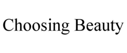 CHOOSING BEAUTY trademark