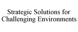 STRATEGIC SOLUTIONS FOR CHALLENGING ENVIRONMENTS trademark