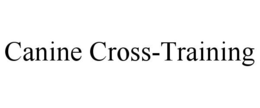 CANINE CROSS-TRAINING trademark