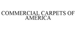 COMMERCIAL CARPETS OF AMERICA trademark