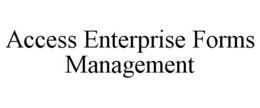 ACCESS ENTERPRISE FORMS MANAGEMENT trademark
