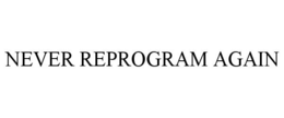 NEVER REPROGRAM AGAIN trademark