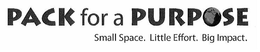 PACK FOR A PURPOSE SMALL SPACE. LITTLE EFFORT. BIG IMPACT. trademark
