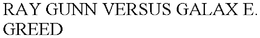 RAY GUNN VERSUS GALAX E. GREED trademark