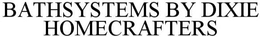 BATHSYSTEMS BY DIXIE HOMECRAFTERS trademark