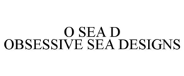 O SEA D OBSESSIVE SEA DESIGNS trademark