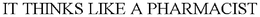 IT THINKS LIKE A PHARMACIST trademark