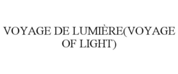VOYAGE DE LUMIÈRE(VOYAGE OF LIGHT) trademark