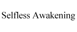 SELFLESS AWAKENING trademark