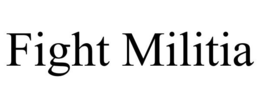 FIGHT MILITIA trademark