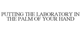 PUTTING THE LABORATORY IN THE PALM OF YOUR HAND trademark