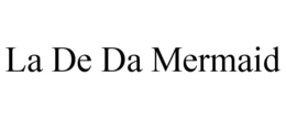 LA DE DA MERMAID trademark