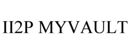 II2P MYVAULT trademark