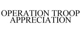 OPERATION TROOP APPRECIATION trademark