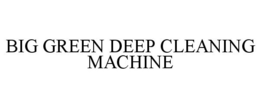 BIG GREEN DEEP CLEANING MACHINE trademark