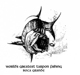 WORLD'S GREATEST TARPON FISHING BOCA GRANDE trademark