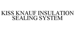 KISS KNAUF INSULATION SEALING SYSTEM trademark