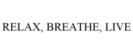 RELAX, BREATHE, LIVE trademark