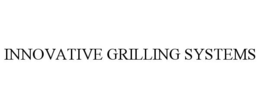 INNOVATIVE GRILLING SYSTEMS trademark