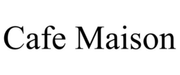 CAFE MAISON trademark