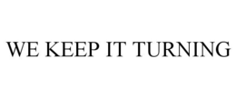 WE KEEP IT TURNING trademark