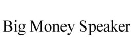BIG MONEY SPEAKER trademark