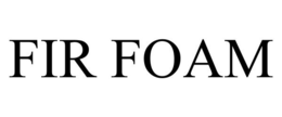 FIR FOAM trademark
