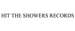 HIT THE SHOWERS RECORDS trademark