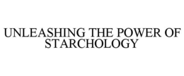 UNLEASHING THE POWER OF STARCHOLOGY trademark