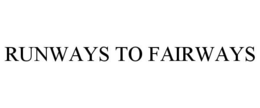 RUNWAYS TO FAIRWAYS trademark
