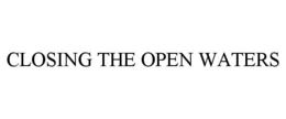 CLOSING THE OPEN WATERS trademark