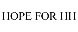 HOPE FOR HH trademark