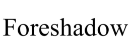 FORESHADOW trademark