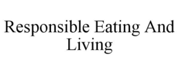 RESPONSIBLE EATING AND LIVING trademark