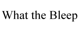 WHAT THE BLEEP trademark
