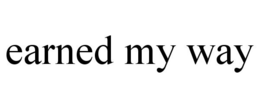 EARNED MY WAY trademark
