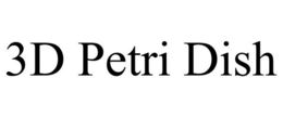 3D PETRI DISH trademark