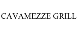CAVAMEZZE GRILL trademark