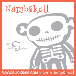 NUMBSKULL BY SLICK S SAM WWW.SLICKSAM.COM BARE BONES REAL trademark