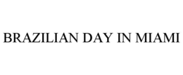 BRAZILIAN DAY IN MIAMI trademark