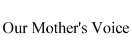 OUR MOTHER'S VOICE trademark