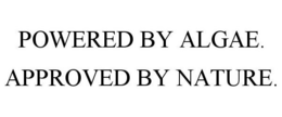 POWERED BY ALGAE. APPROVED BY NATURE. trademark