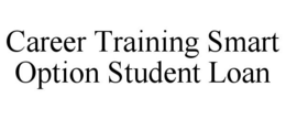 CAREER TRAINING SMART OPTION STUDENT LOAN trademark