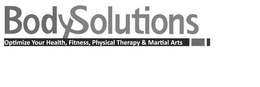 BODYSOLUTIONS OPTIMIZE YOUR HEALTH, FITNESS, PHYSICAL THERAPY & MARTIAL ARTS trademark