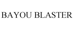 BAYOU BLASTER trademark