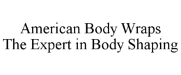 AMERICAN BODY WRAPS THE EXPERT IN BODY SHAPING trademark