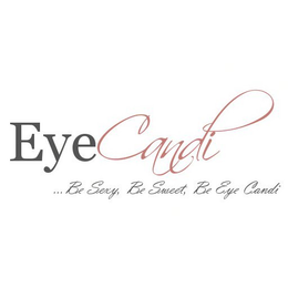 EYECANDI ...BE SEXY, BE SWEET, BE EYE CANDI trademark