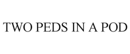 TWO PEDS IN A POD trademark