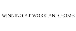 WINNING AT WORK AND HOME trademark